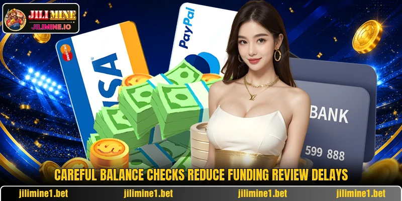 Careful balance checks reduce funding review delays Careful balance checks reduce funding review delays