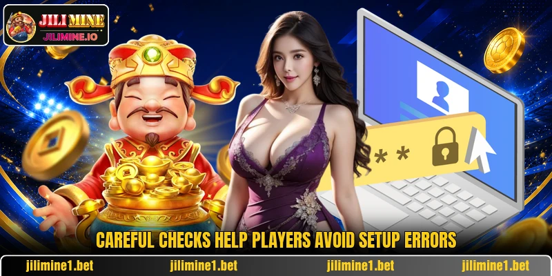 Careful checks help players avoid setup errors