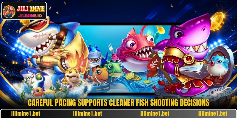 Careful pacing supports cleaner fish shooting decisions