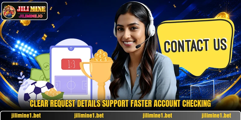 Clear request details support faster account checking