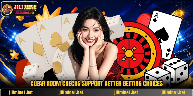 Clear room checks support better betting choices Clear room checks support better betting choices