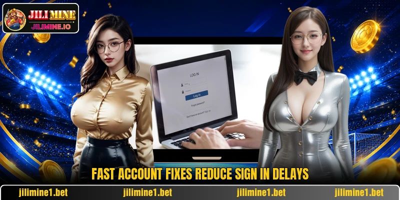 Fast account fixes reduce sign in delays Fast account fixes reduce sign in delays