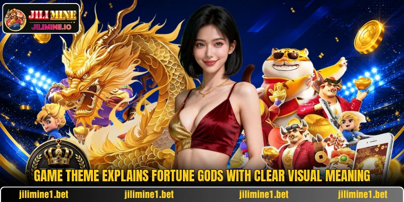 Game theme explains Fortune Gods with clear visual meaning Game theme explains Fortune Gods with clear visual meaning