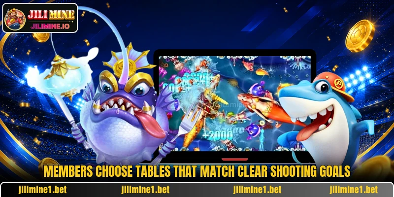 Members choose tables that match clear shooting goals Members choose tables that match clear shooting goals
