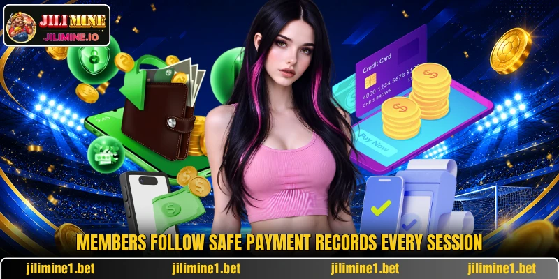 Members follow safe payment records every session Members follow safe payment records every session