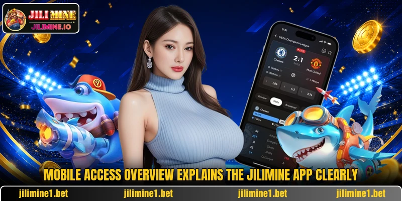 Mobile access overview explains the JILIMINE app clearly