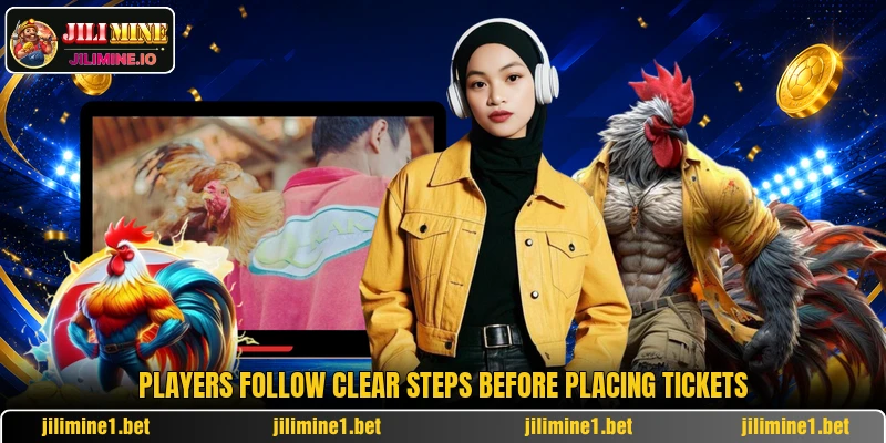 Players follow clear steps before placing tickets