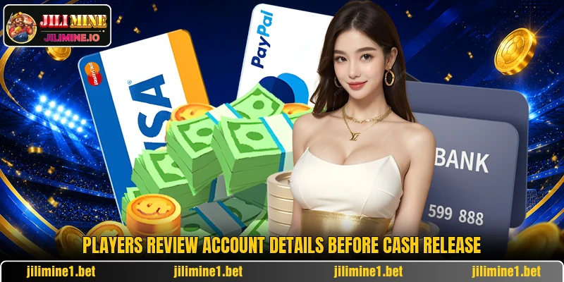 Players review account details before cash release Players review account details before cash release