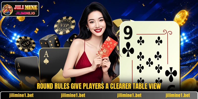 Round rules give players a clearer table view Round rules give players a clearer table view