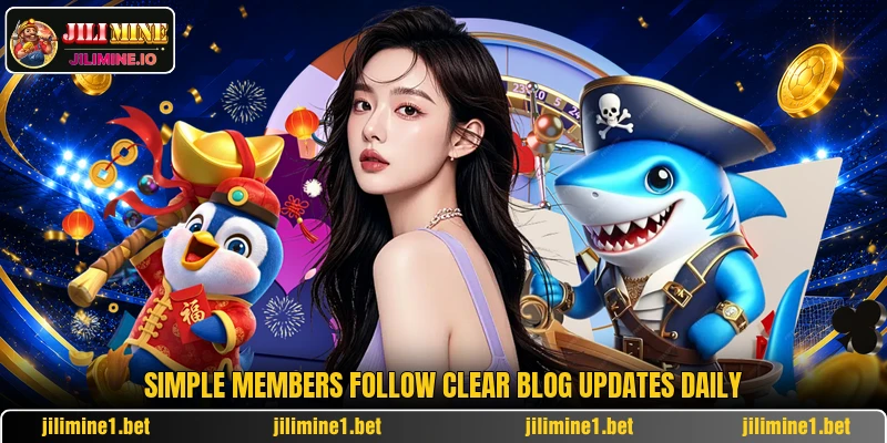 Simple members follow clear blog updates daily