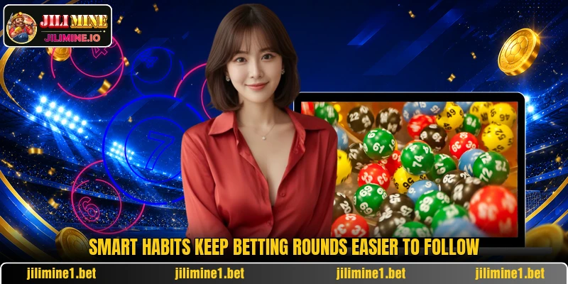 Smart habits keep betting rounds easier to follow Smart habits keep betting rounds easier to follow