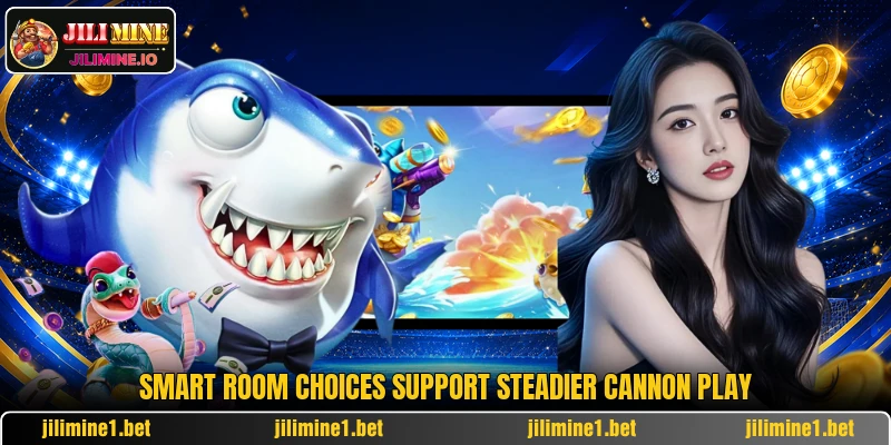 Smart room choices support steadier cannon play Smart room choices support steadier cannon play