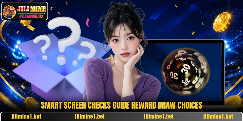 Smart screen checks guide reward draw choices